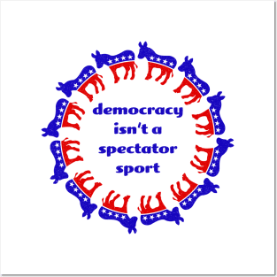 Democracy isn't a spectator sport Posters and Art